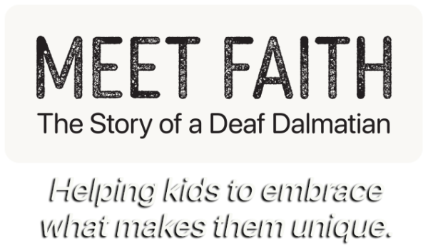 Meet Faith - The Story of a Deaf Dalmatian. Helping kids to embrace what makes them unique.